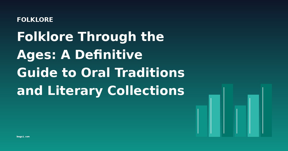 Folklore Through the Ages: A Definitive Guide to Oral Traditions and Literary Collections