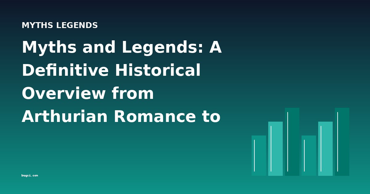 Myths and Legends: A Definitive Historical Overview from Arthurian Romance to Celtic Hero Tales