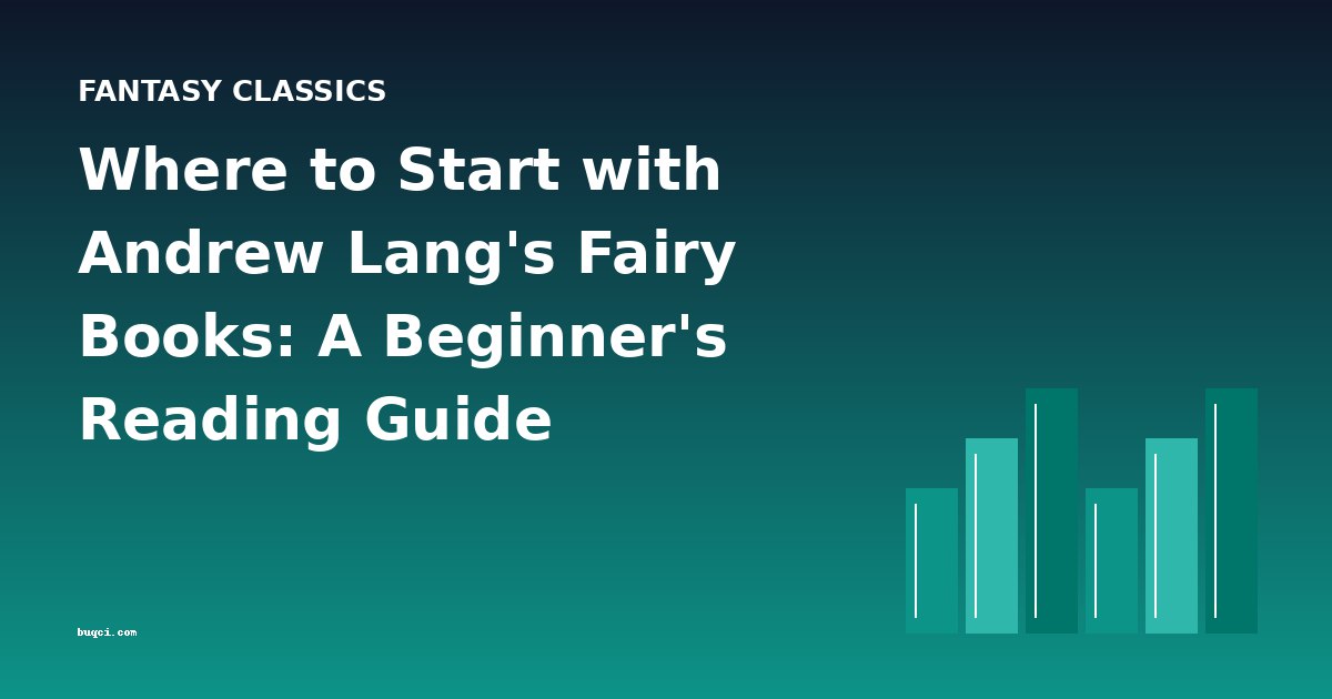 Where to Start with Andrew Lang's Fairy Books: A Beginner's Reading Guide