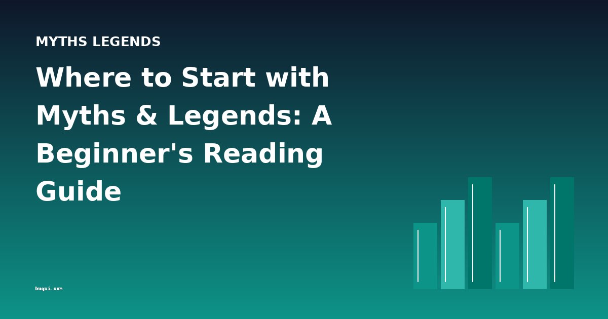 Where to Start with Myths & Legends: A Beginner's Reading Guide