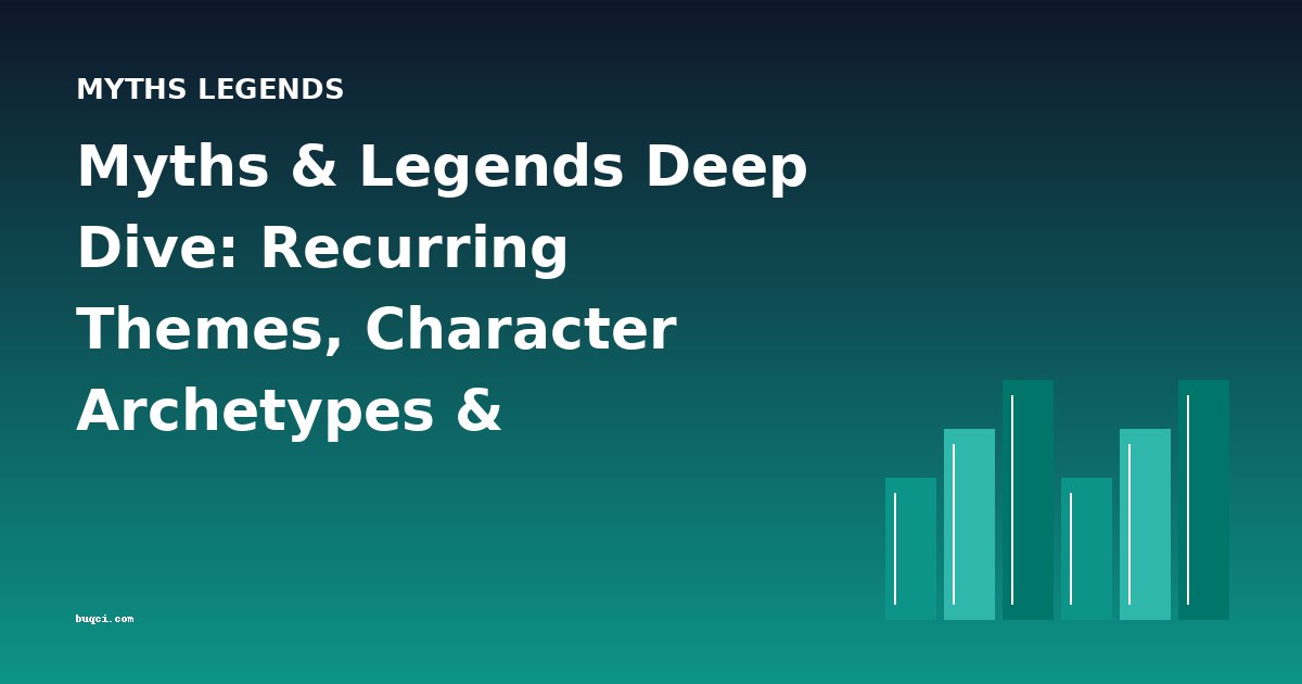 Myths & Legends Deep Dive: Recurring Themes, Character Archetypes & Cross-Book Analysis