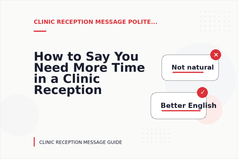 How to Say You Need More Time in a Clinic Reception Message