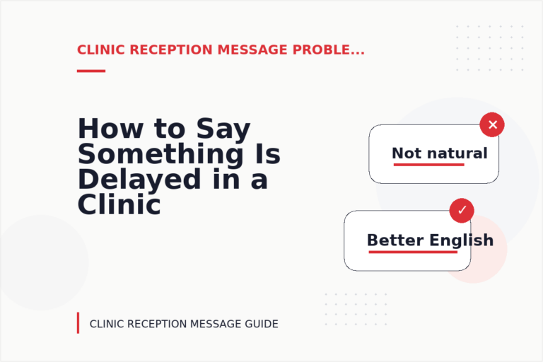 How to Say Something Is Delayed in a Clinic Reception Message