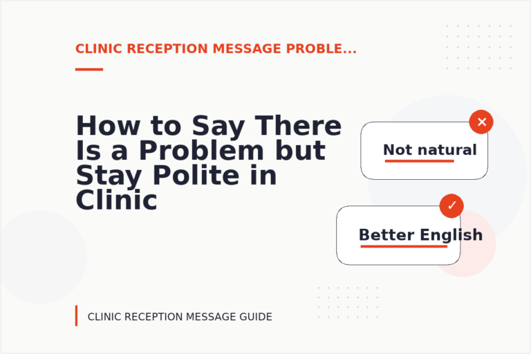 How to Say There Is a Problem but Stay Polite in Clinic Reception Message English