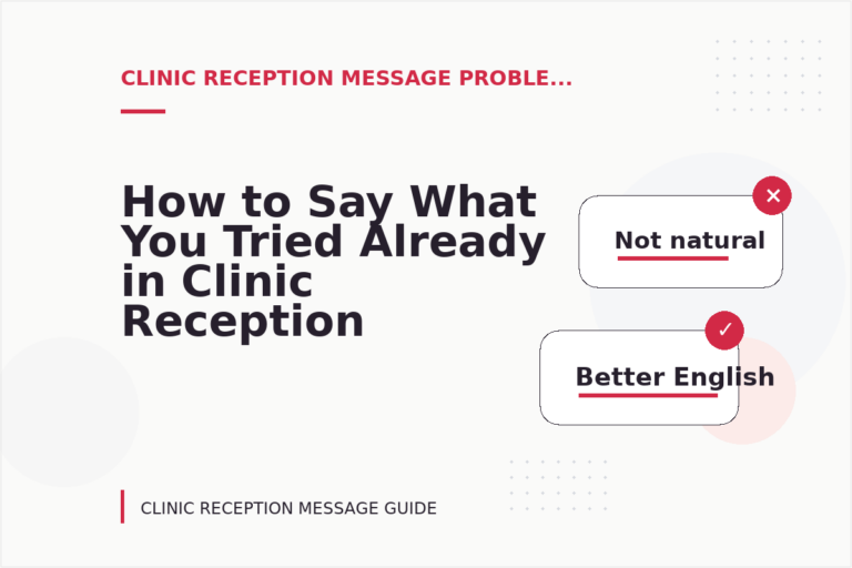 How to Say What You Tried Already in Clinic Reception Message English